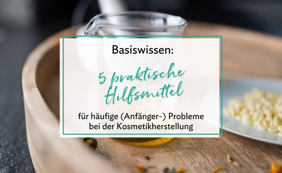 5 praktische Hilfsmittel zum Selbermachen deiner Naturkosmetik
