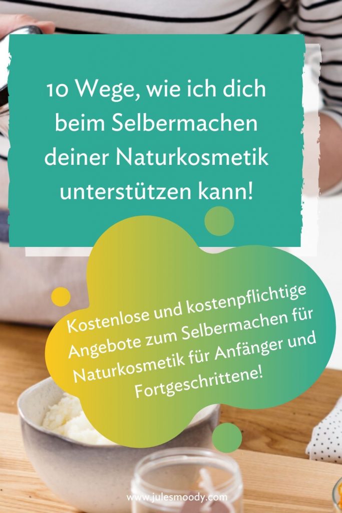 10 Wege, wie ich dich beim Selbermachen deiner Naturkosmetik unterstütze