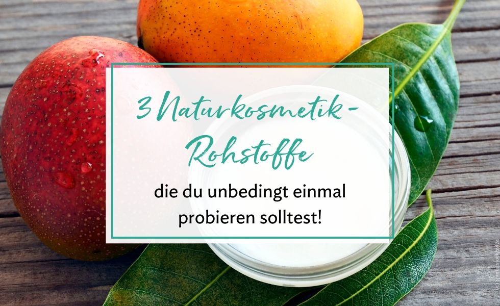 3 Naturkosmetik-Rohstoffe