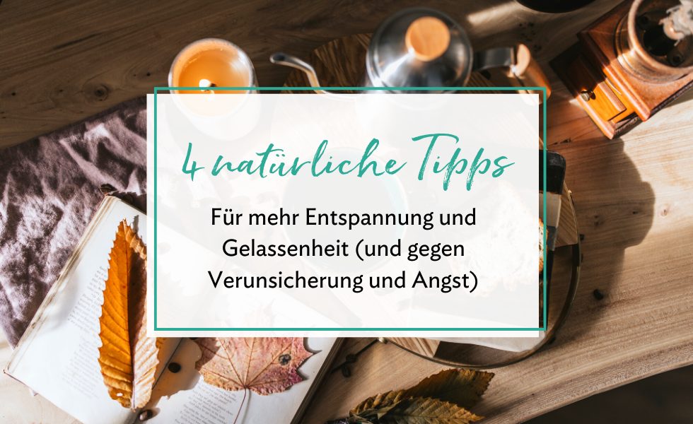 4 natürliche Tipps für Entspannung und Gelassenheit