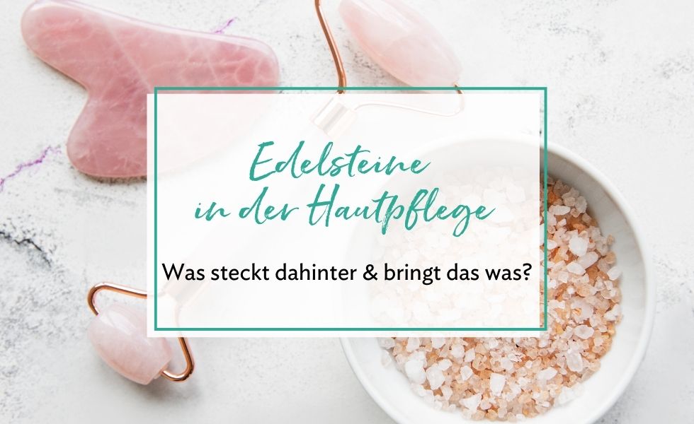 Edelsteine in der Hautpflege