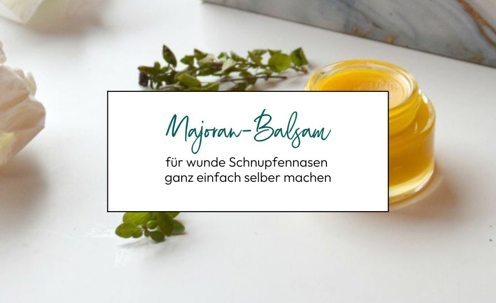 Majoran-Balsam selbermachen für wunde Schnupfennasen