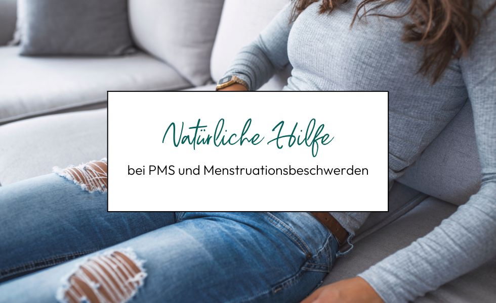 Natürliche Hilfe gegen PMS und Menstruationsbeschwerden