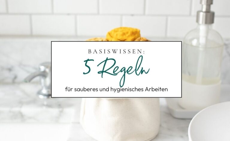 Basiswissen: 5 Regeln für sauberes und hygienisches Arbeiten