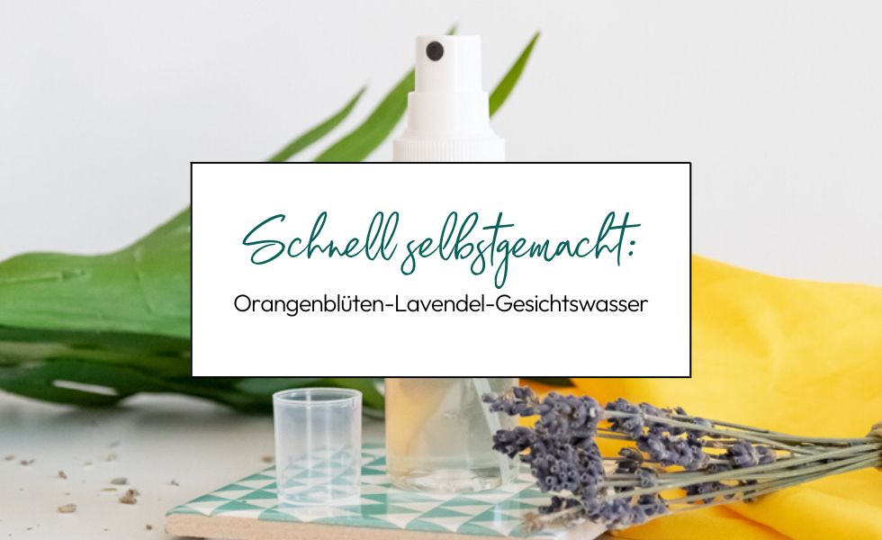 Orangenblüten-Lavendel-Gesichtswasser