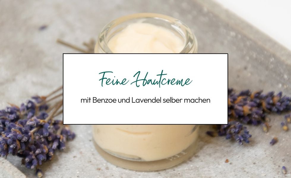 Feine Hautcreme mit Benzoe und Lavendel selber machen