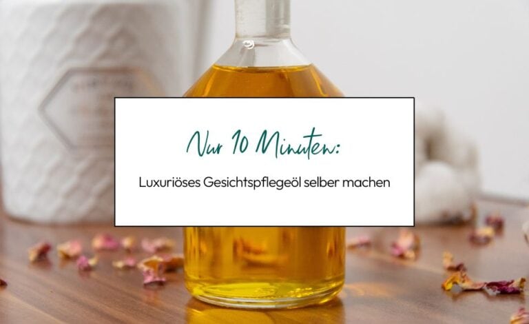 Luxuriöses Gesichtspflegeöl selber machen