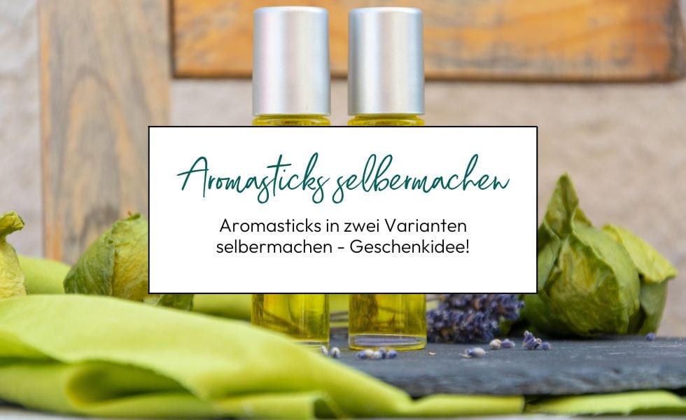 Aromasticks in zwei Varianten selbermachen - Geschenkidee!
