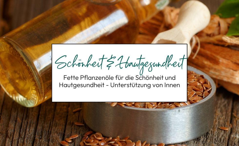 Fette Pflanzenöle für die Schönheit und Hautgesundheit