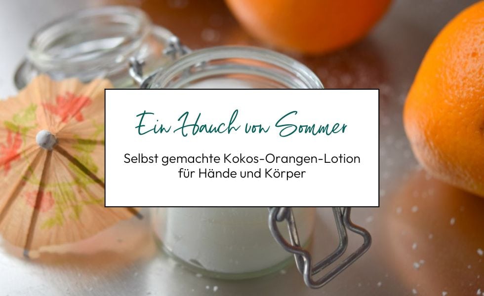 Ein Hauch von Sommer: Kokos-Orangen-Lotion für Hände und Körper