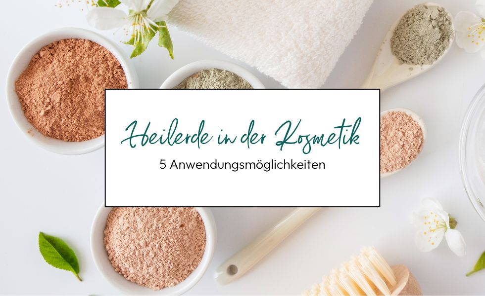 Heilerde in der Kosmetik – 5 Möglichkeiten