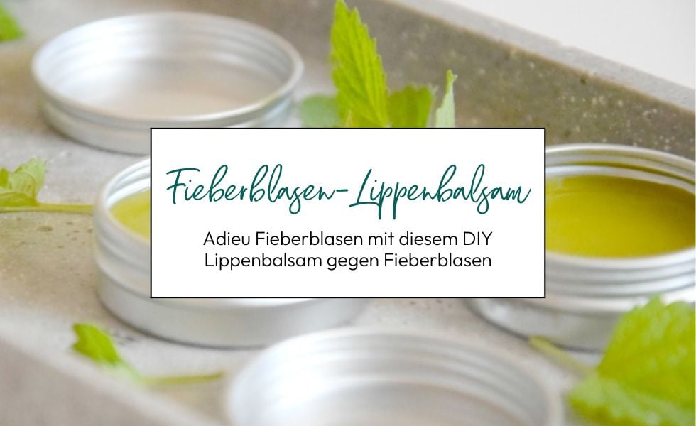 Effektiven Lippenbalsam gegen Fieberblasen ganz einfach selber machen