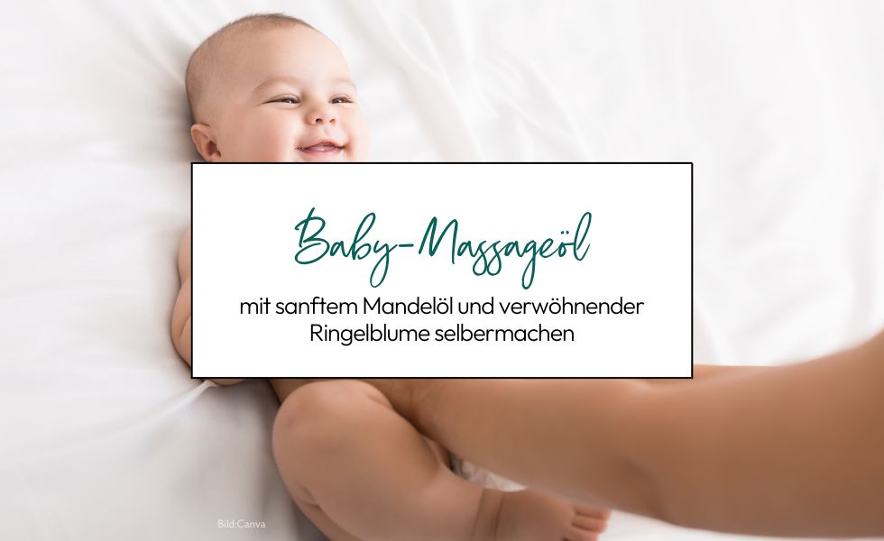 Selbstgemachtes Baby-Massageöl – extra sanft und beruhigend!