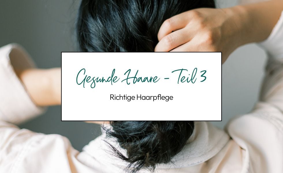 Gesunde Haare (Teil 3): Richtige Haarpflege