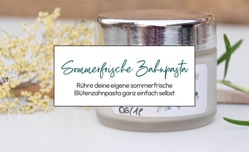 Sommerfrische Blütenzahnpasta – Zahnpasta selbermachen