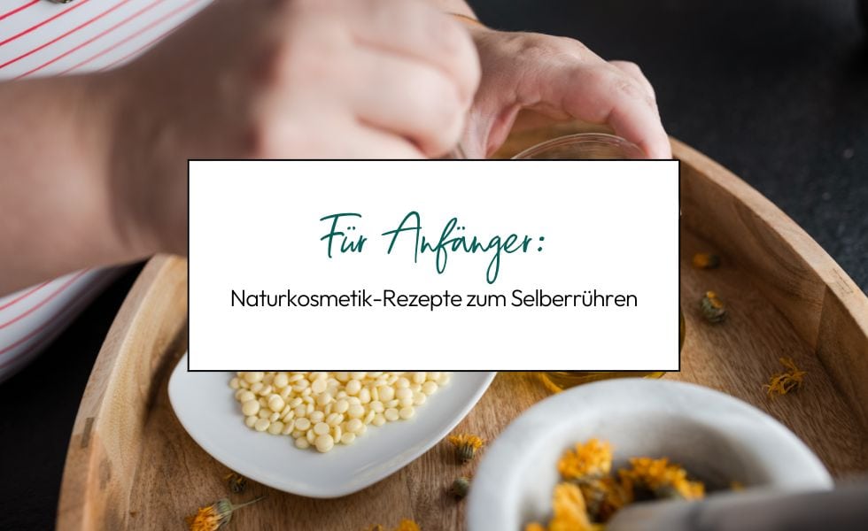 Naturkosmetik-Rezepte für Anfänger zum Selberrühren