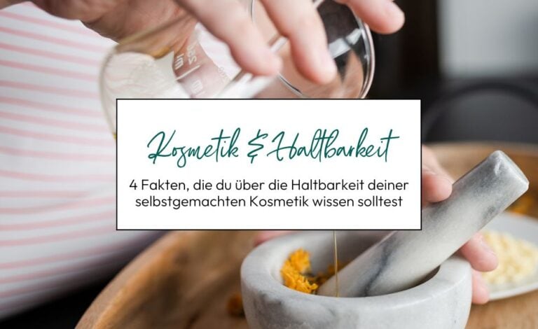 Haltbarkeit deiner Naturkosmetik