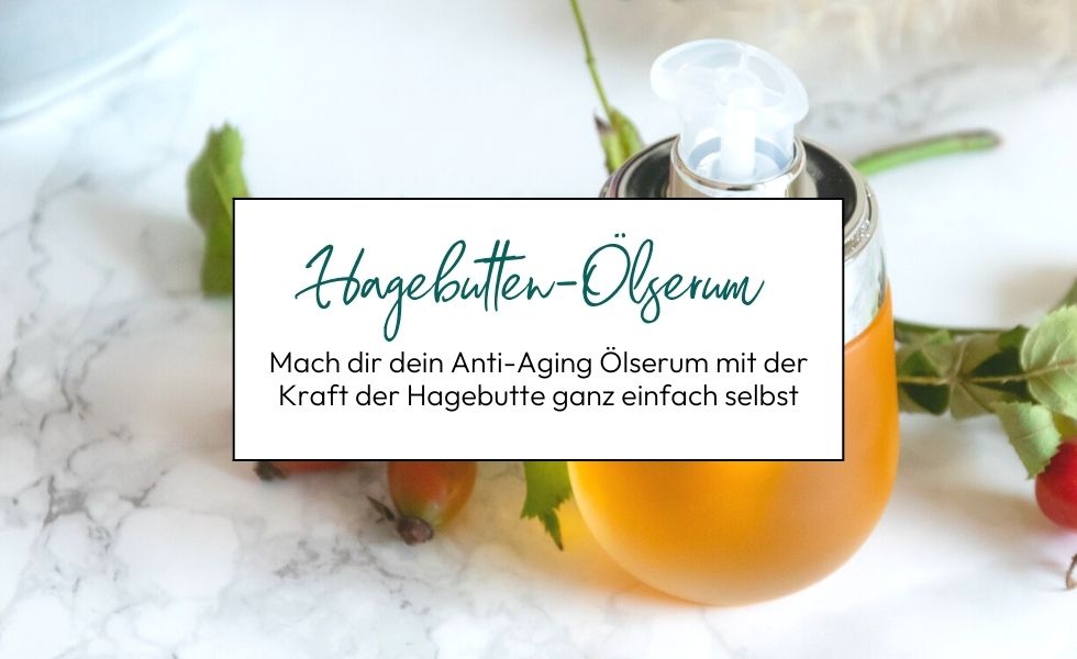 Seidiges Anti-Aging Hagebutten-Ölserum selbermachen